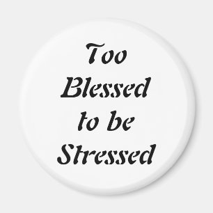 Too Blessed to be Stressed Magnet
