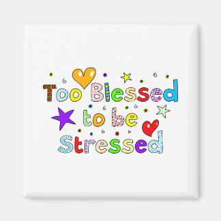 Too Blessed To Be Stressed Magnet
