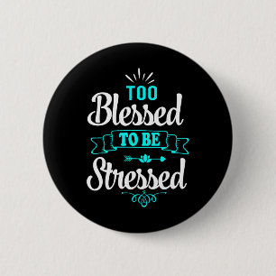 Too Blessed To Be Stressed, Motivation , Yoga Tee  6 Cm Round Badge