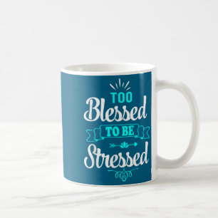 Too Blessed To Be Stressed, Motivation , Yoga Tee  Coffee Mug