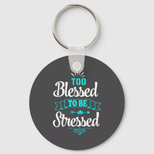 Too Blessed To Be Stressed, Motivation , Yoga Tee  Key Ring