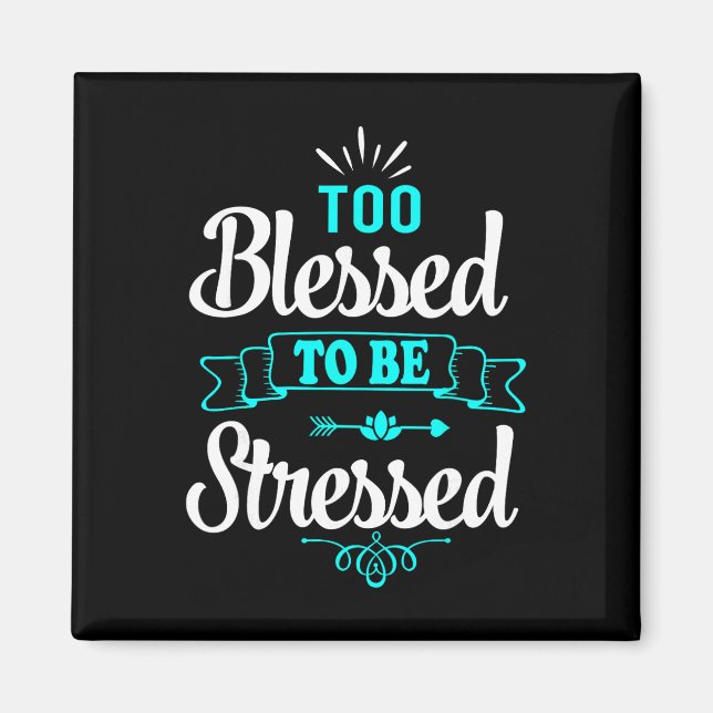 Too Blessed To Be Stressed, Motivation , Yoga Tee  Magnet (Front)