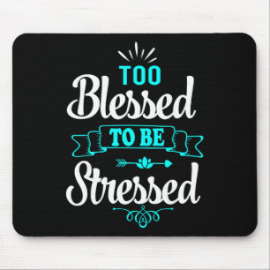 Too Blessed To Be Stressed, Motivation , Yoga Tee  Mouse Pad