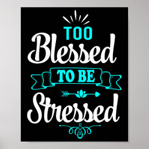 Too Blessed To Be Stressed, Motivation , Yoga Tee Poster