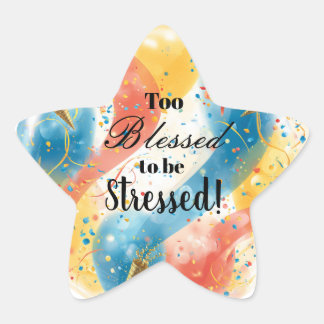 Too Blessed To Be Stressed  Star Sticker