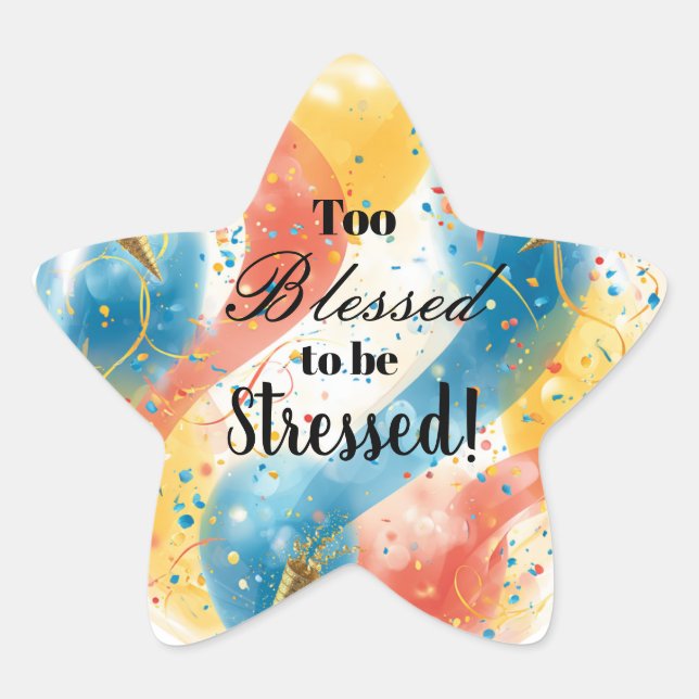 Too Blessed To Be Stressed  Star Sticker (Front)
