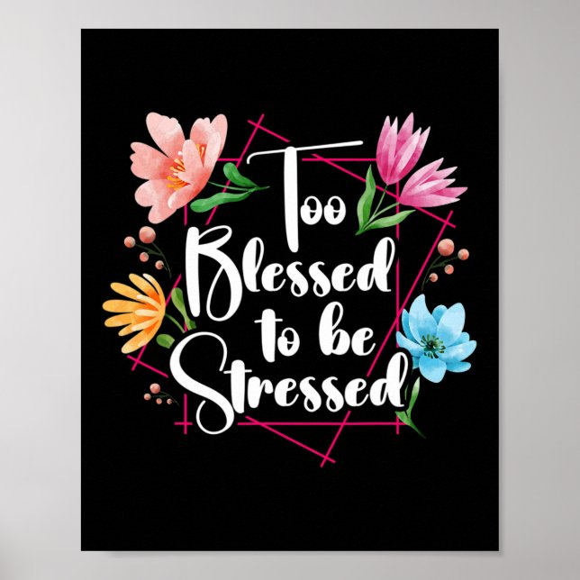 Too Blessed To Be Stressed Stress Awareness Month  Poster (Front)