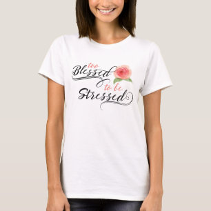 Too Blessed to be Stressed T-shirt