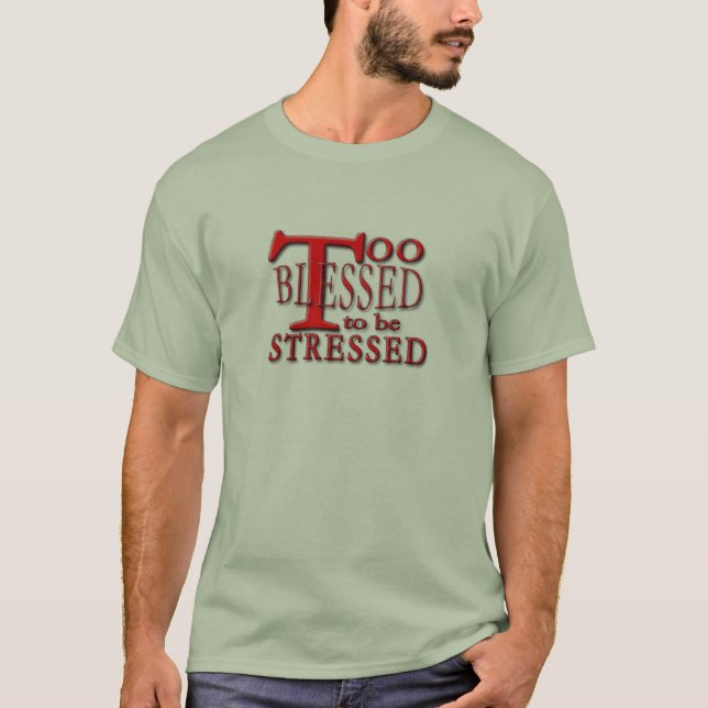 Too blessed to be stressed! T-Shirt (Front)