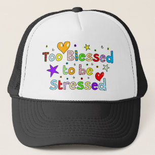 Too Blessed to be Stressed Trucker Hat
