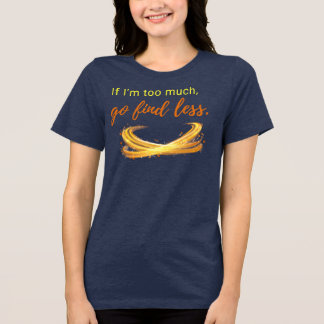 Too bold? Too bad  Tri-Blend Shirt