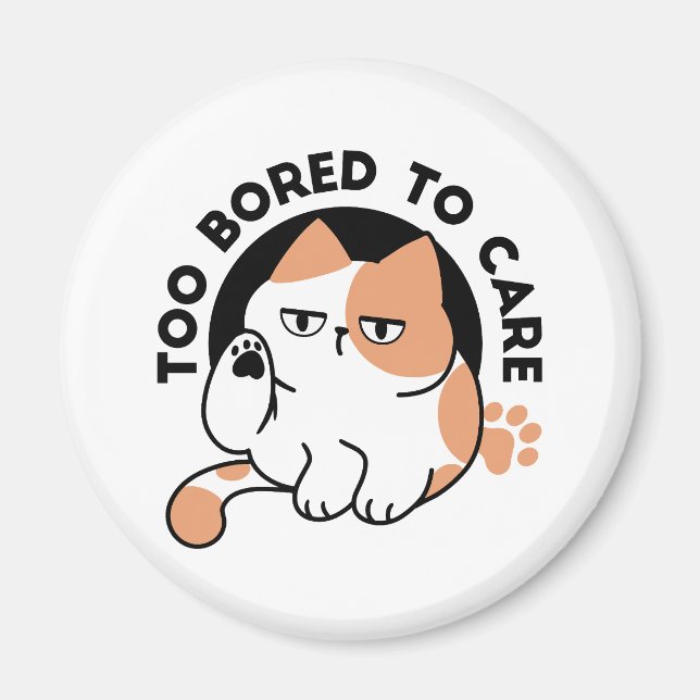 Too Bored to Care – Funny Grumpy Cat Quote Magnet (Front)