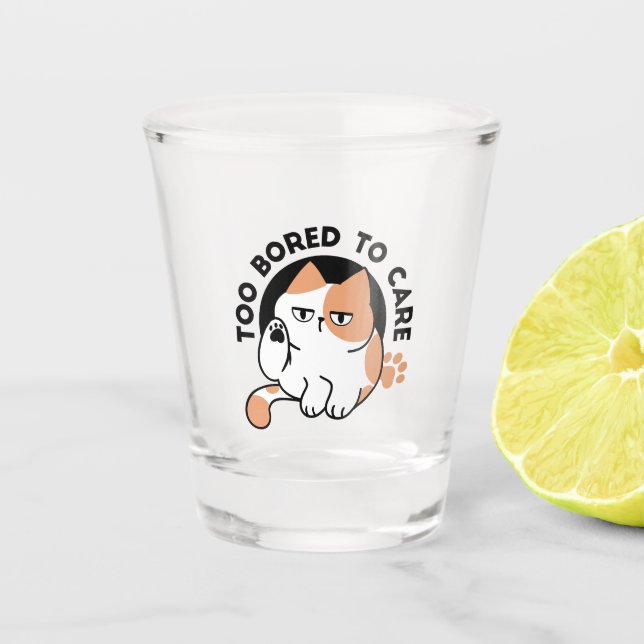 Too Bored to Care – Funny Grumpy Cat Quote Shot Glass (Front)
