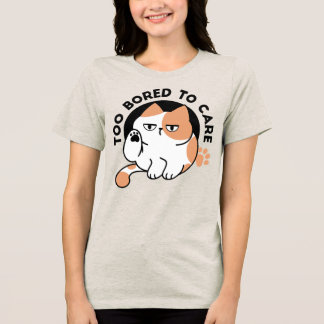 Too Bored to Care – Funny Grumpy Cat Quote Tri-Blend Shirt