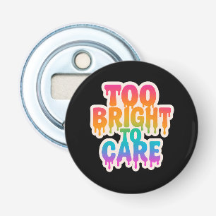 Too Bright to Care – Neon Drip Typography with Bol Bottle Opener