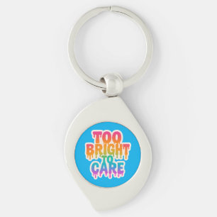 Too Bright to Care – Neon Drip Typography with Bol Key Ring