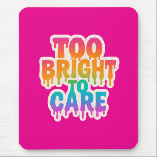 Too Bright to Care – Neon Drip Typography with Bol Mouse Pad