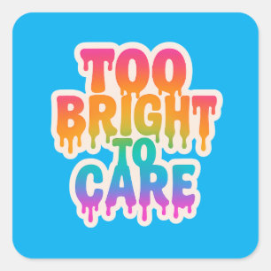 Too Bright to Care – Neon Drip Typography with Bol Square Sticker