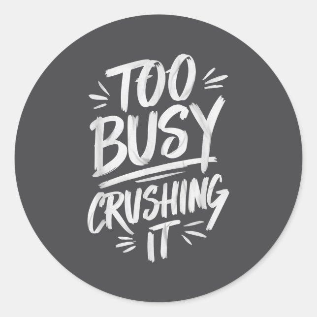 Too Busy Crushing It Successful Motivation Winner  Classic Round Sticker (Front)