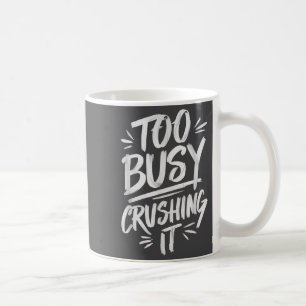 Too Busy Crushing It Successful Motivation Winner Coffee Mug