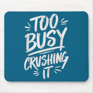 Too Busy Crushing It Successful Motivation Winner Mouse Pad