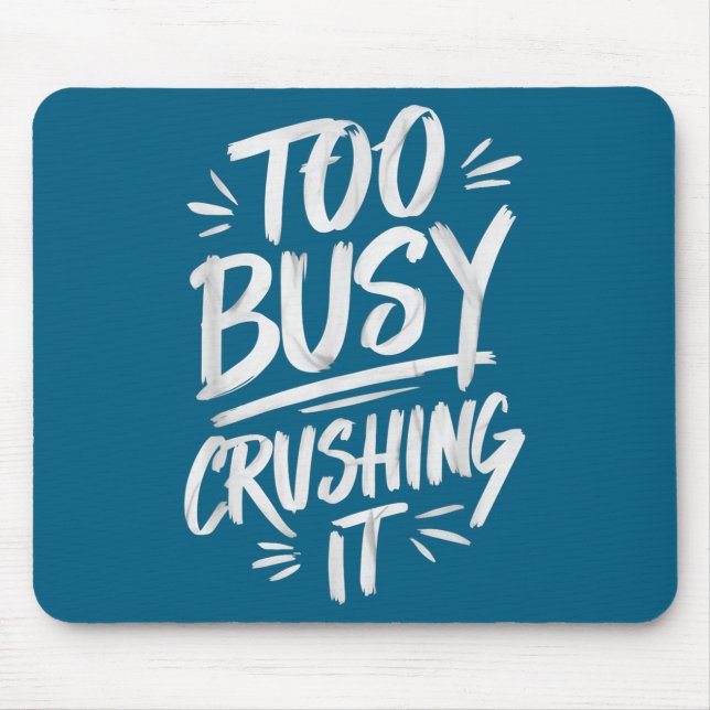 Too Busy Crushing It Successful Motivation Winner  Mouse Pad (Front)