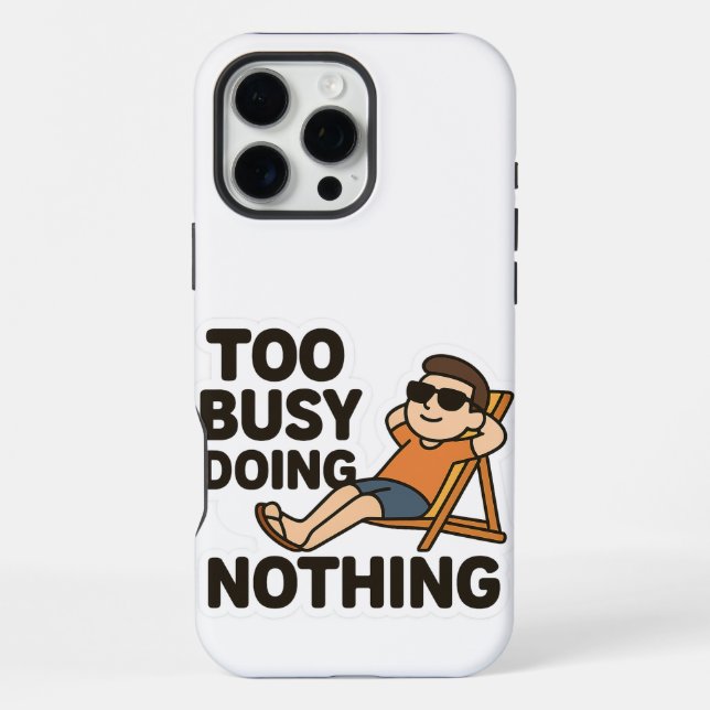 Too Busy Doing Nothing 😎  iPhone Case (Back)
