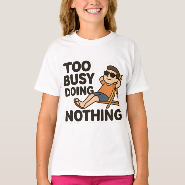 Too Busy Doing Nothing 😎  T-Shirt (Front)