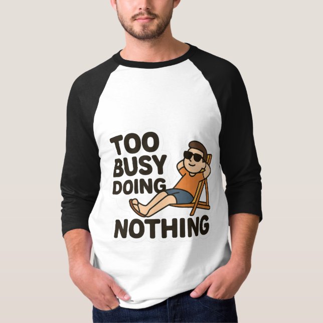 Too Busy Doing Nothing 😎  T-Shirt (Front)