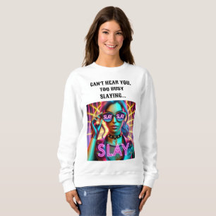 Too Busy Slaying Sweatshirt Design.