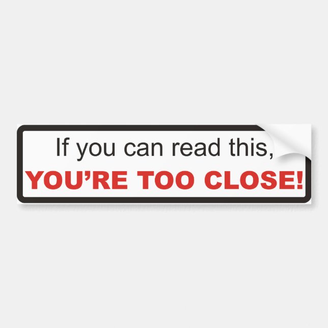 Too Close Bumper Sticker (Front)