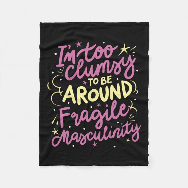 Too Clumsy To Be Around Fragile Masculinity  Fleece Blanket (Front)