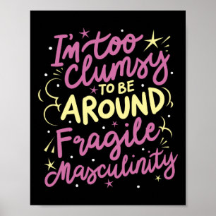 Too Clumsy To Be Around Fragile Masculinity  Poster