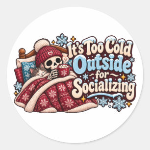 Too Cold Outside for Socialising Funny Winter Classic Round Sticker
