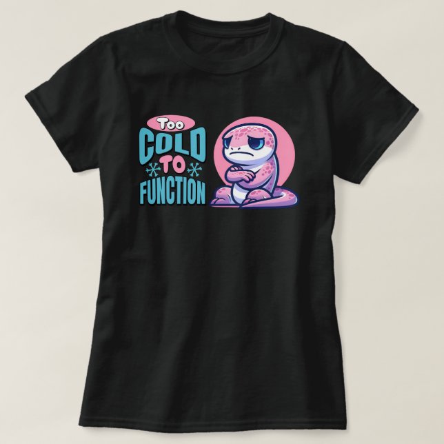 Too Cold To Function Freezing Lizard T-Shirt (Design Front)