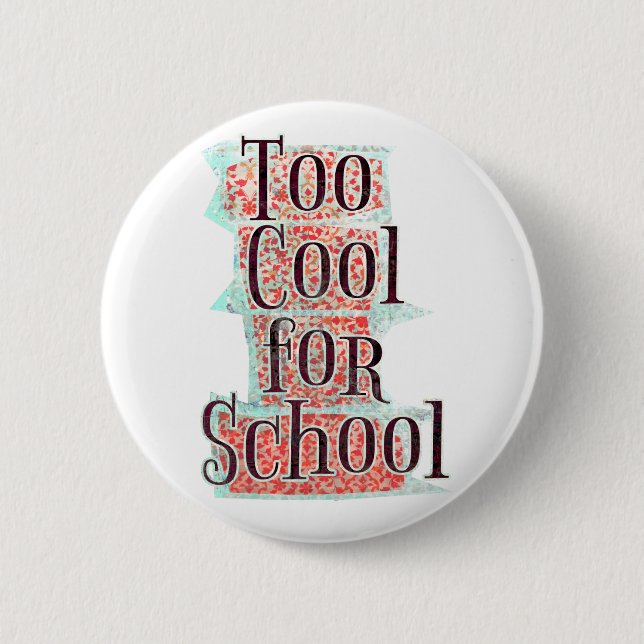 Too Cool 6 Cm Round Badge (Front)
