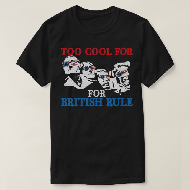 Too Cool For British Rule 4th Of July American Pat T-Shirt (Design Front)