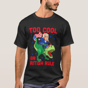 Too Cool For British Rule 4th Of July Independence T-Shirt