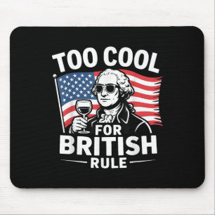 Too Cool For British-rule 4th Of July  Mouse Pad