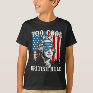 Too Cool For British Rule American Flag 4th Of Jul T-Shirt