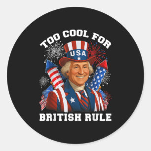 Too Cool For British Rule George Washington 4th Of Classic Round Sticker
