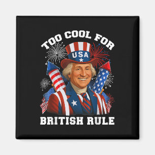 Too Cool For British Rule George Washington 4th Of Magnet
