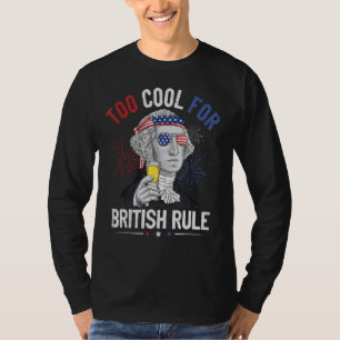 Too Cool For British Rule George Washington 4th Of T-Shirt