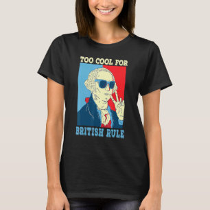 Too Cool For British Rule George Washington 4th Of T-Shirt
