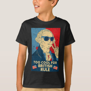 Too Cool For British Rule - George Washington 4th T-Shirt