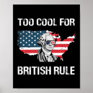 Too Cool For British Rule George Washington Funny Poster