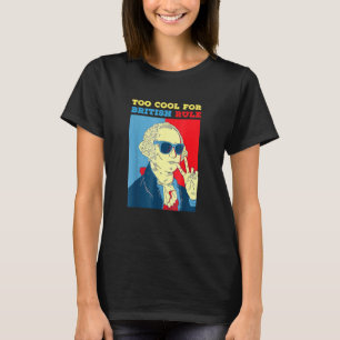 Too Cool For British Rule George Washington T-Shirt