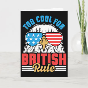 Too Cool For British Rule Independence 4th Of July Card