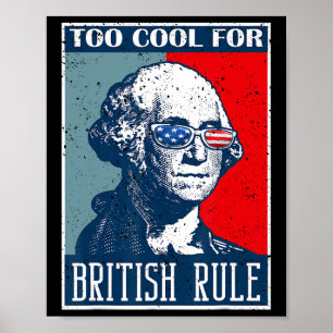 Too Cool For British Rule Independence Day 4th Of Poster