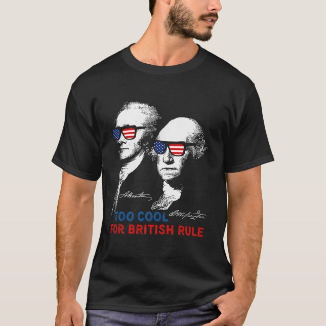 Too Cool For British Rule Washington 4th Of July F T-Shirt (Front)